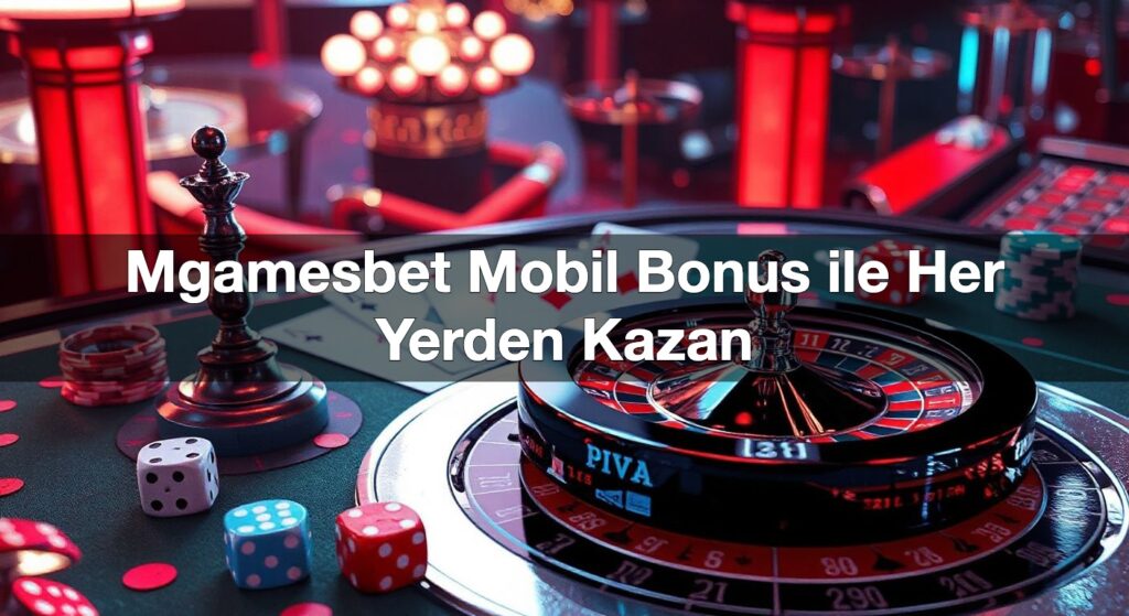 mgamesbet mobil bonus ile her yerden kazan 1790105869158